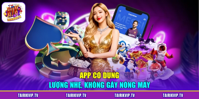 App có dung lượng nhẹ, không gây nóng máy