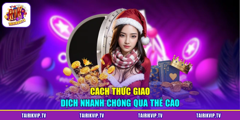 Cách thức giao dịch nhanh chóng qua thẻ cào