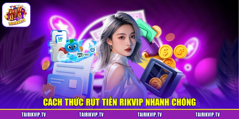 Cách thức rút tiền RIKVIP nhanh chóng
