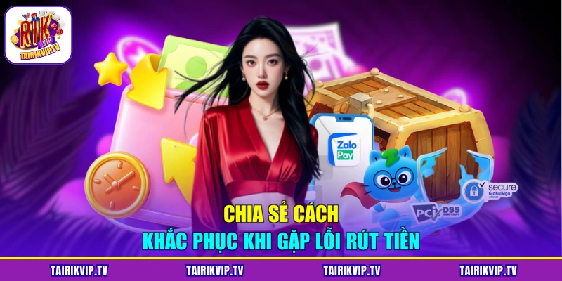 Chia sẻ cách khắc phục khi gặp lỗi rút tiền
