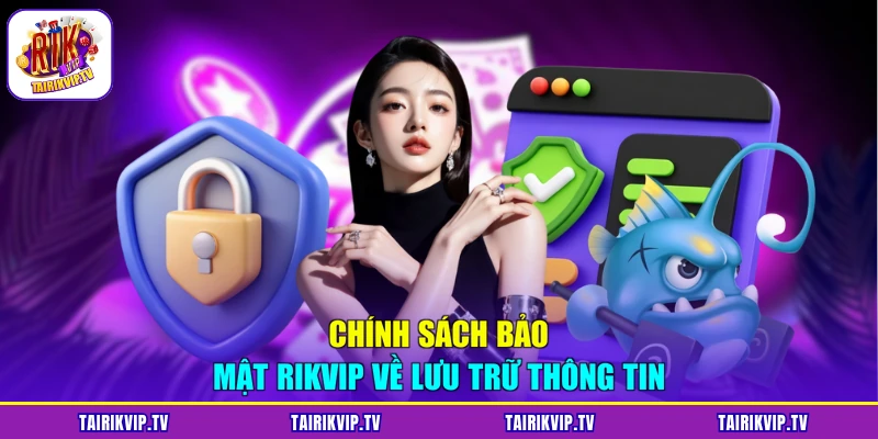 Chính sách bảo mật RIKVIP về lưu trữ thông tin
