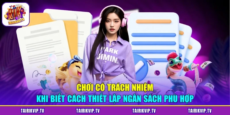 Chơi có trách nhiệm khi biết cách thiết lập ngân sách phù hợp