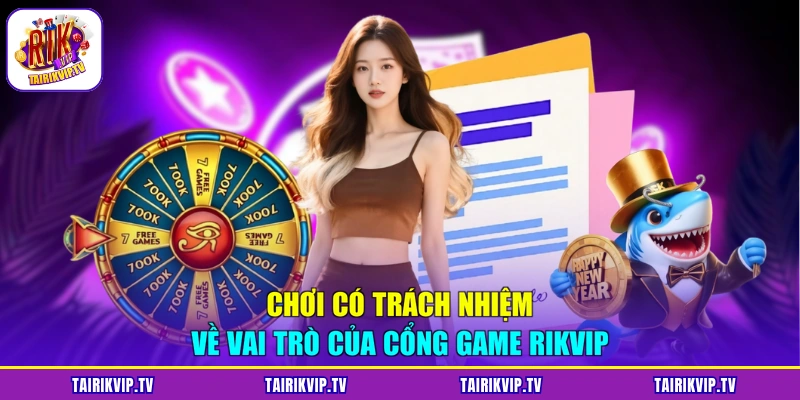 Chơi có trách nhiệm về vai trò của cổng game RIKVIP