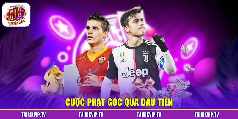 Cược phạt góc quả đầu tiên