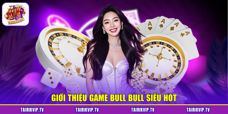 Giới thiệu game Bull Bull siêu hot
