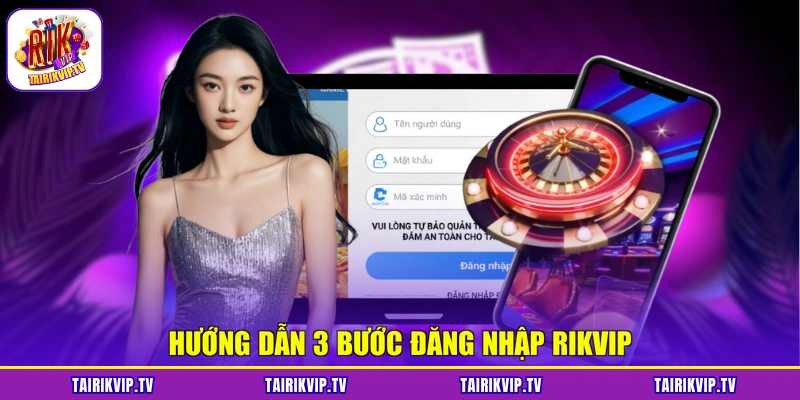 Hướng dẫn 3 bước đăng nhập RIKVIP