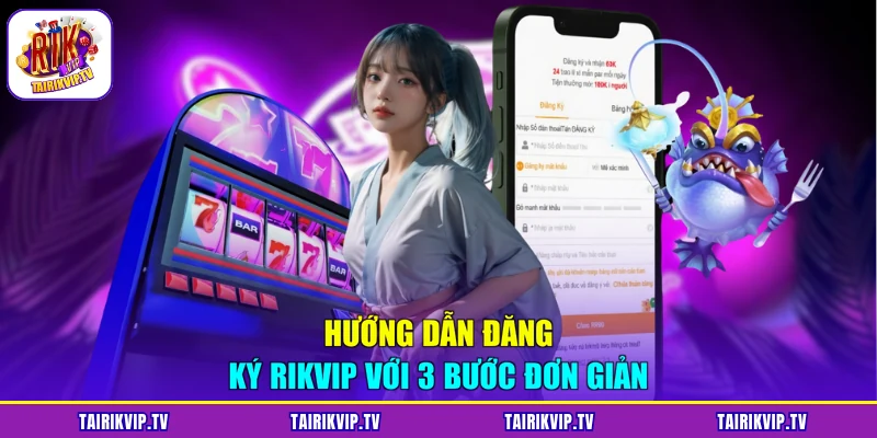 Hướng dẫn đăng ký RIKVIP với 3 bước đơn giản