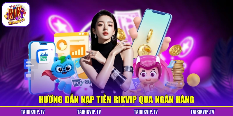 Hướng dẫn nạp tiền RIKVIP qua ngân hàng
