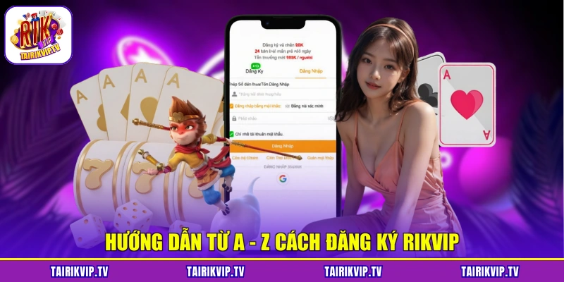 Hướng dẫn từ A - Z cách đăng ký RIKVIP