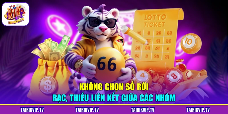 Không chọn số rời rạc, thiếu liên kết giữa các nhóm