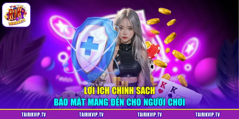 Lợi ích chính sách bảo mật mang đến cho người chơi