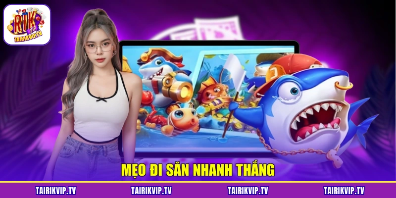 Mẹo đi săn nhanh thắng