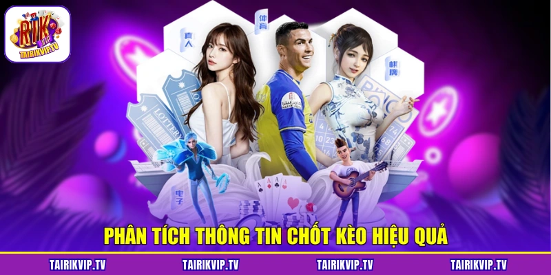 Phân tích thông tin chốt kèo hiệu quả