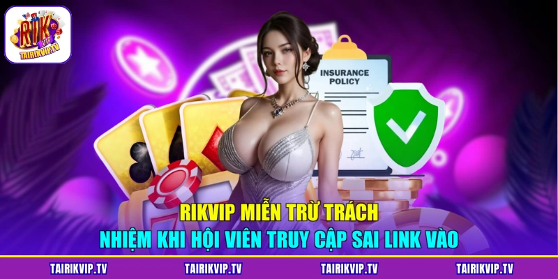RIKVIP miễn trừ trách nhiệm khi hội viên truy cập sai link vào