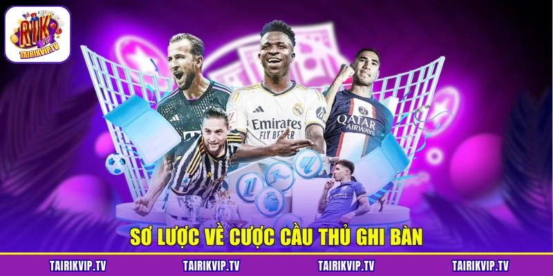 Sơ lược về cược cầu thủ ghi bàn