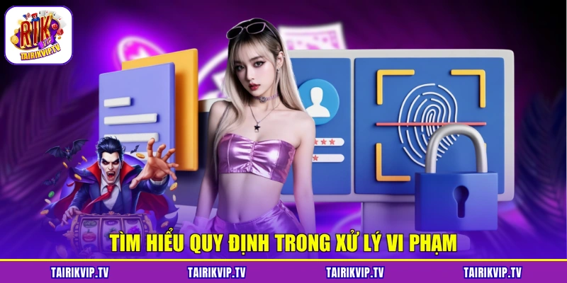 Tìm hiểu quy định trong xử lý vi phạm