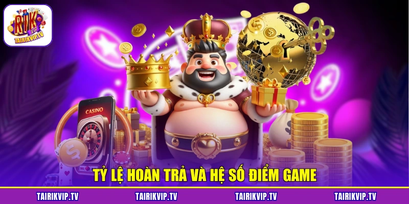 Tỷ lệ hoàn trả và hệ số điểm game