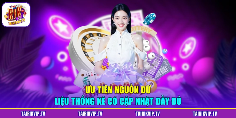 Ưu tiên nguồn dữ liệu thống kê có cập nhật đầy đủ